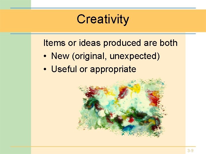 Creativity Items or ideas produced are both • New (original, unexpected) • Useful or