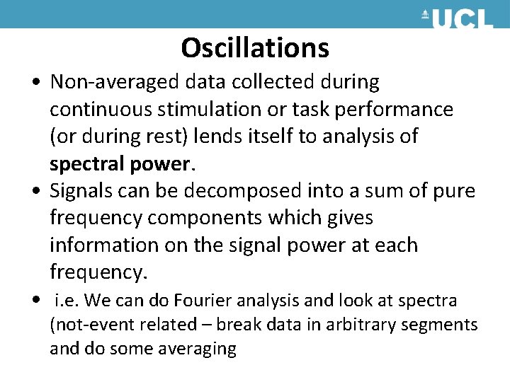 Oscillations • Non-averaged data collected during continuous stimulation or task performance (or during rest) Oscillations • Non-averaged data collected during continuous stimulation or task performance (or during rest)