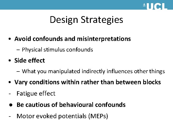 Design Strategies • Avoid confounds and misinterpretations – Physical stimulus confounds • Side effect Design Strategies • Avoid confounds and misinterpretations – Physical stimulus confounds • Side effect