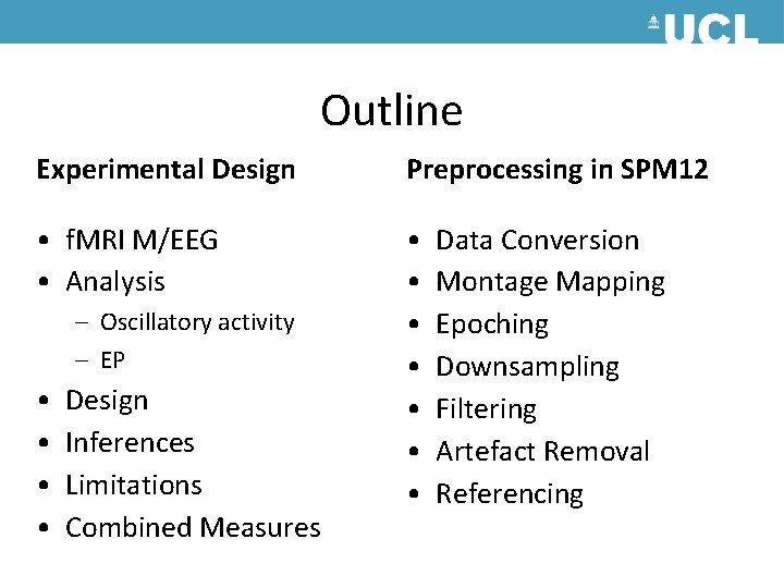 Outline Experimental Design Preprocessing in SPM 12 • f. MRI M/EEG • Analysis • Outline Experimental Design Preprocessing in SPM 12 • f. MRI M/EEG • Analysis •