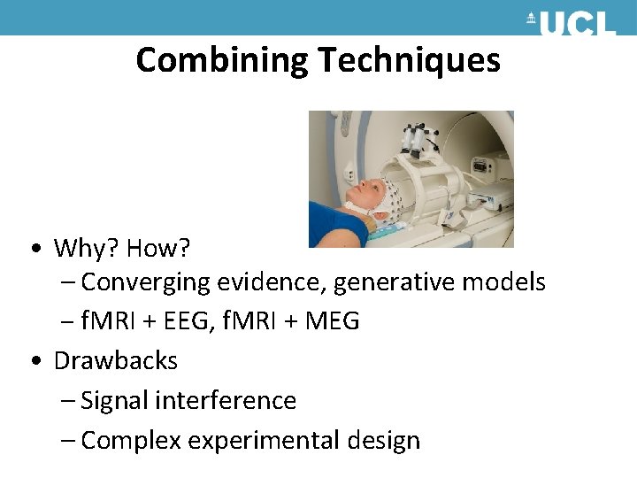 Combining Techniques • Why? How? – Converging evidence, generative models – f. MRI + Combining Techniques • Why? How? – Converging evidence, generative models – f. MRI +