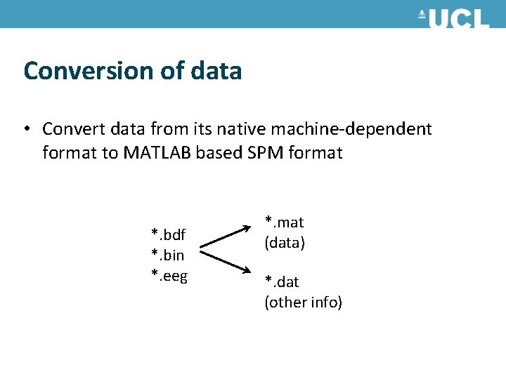 Conversion of data • Convert data from its native machine-dependent format to MATLAB based Conversion of data • Convert data from its native machine-dependent format to MATLAB based
