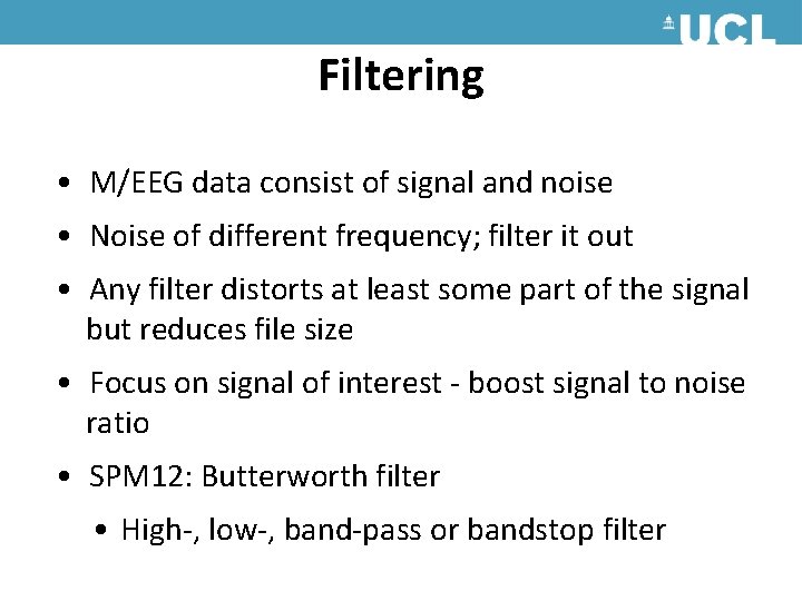 Filtering • M/EEG data consist of signal and noise • Noise of different frequency; Filtering • M/EEG data consist of signal and noise • Noise of different frequency;