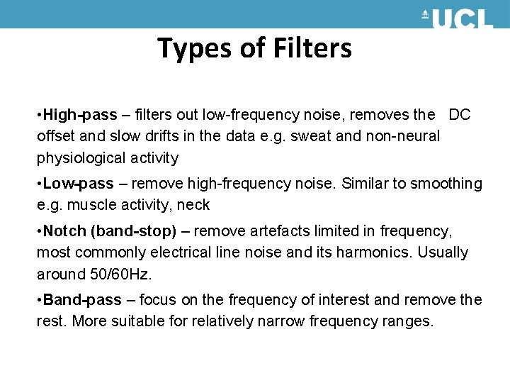 Types of Filters • High-pass – filters out low-frequency noise, removes the DC offset Types of Filters • High-pass – filters out low-frequency noise, removes the DC offset