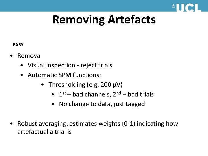 Removing Artefacts EASY • Removal • Visual inspection - reject trials • Automatic SPM Removing Artefacts EASY • Removal • Visual inspection - reject trials • Automatic SPM
