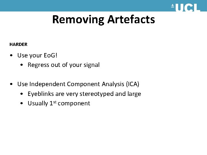 Removing Artefacts HARDER • Use your Eo. G! • Regress out of your signal Removing Artefacts HARDER • Use your Eo. G! • Regress out of your signal