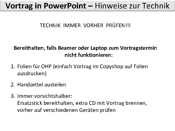 Vortrag in Power. Point – Hinweise zur Technik TECHNIK IMMER VORHER PRÜFEN!!! Bereithalten, falls