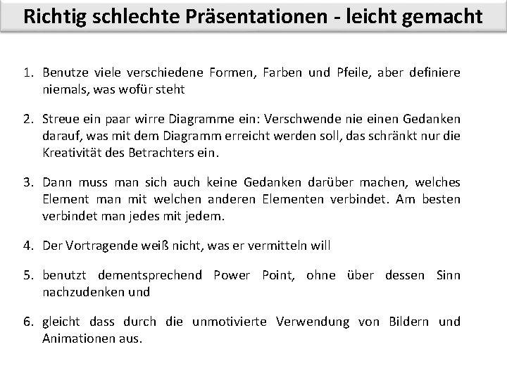 Richtig schlechte Präsentationen - leicht gemacht 1. Benutze viele verschiedene Formen, Farben und Pfeile,