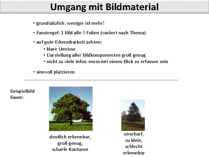 Umgang mit Bildmaterial • grundsätzlich: weniger ist mehr! • Faustregel: 1 Bild alle 3