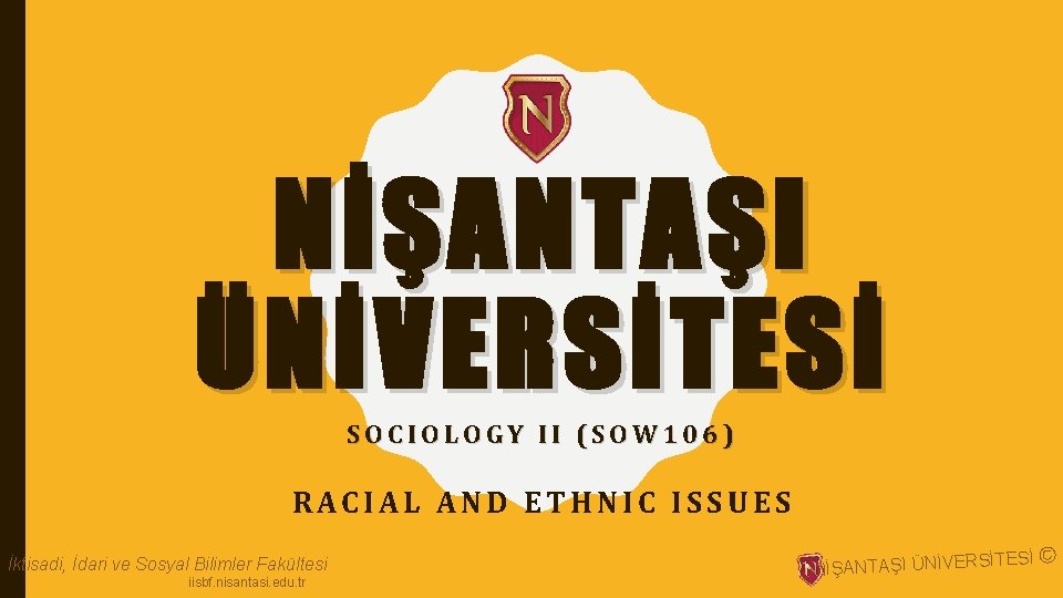 NİŞANTAŞI ÜNİVERSİTESİ SOCIOLOGY II (SOW 106) RACIAL AND ETHNIC ISSUES İktisadi, İdari ve Sosyal