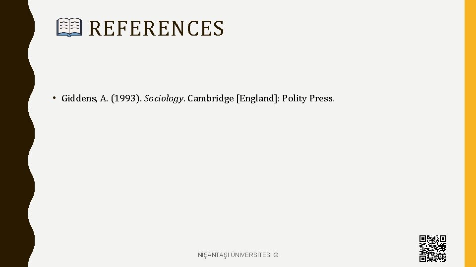 REFERENCES • Giddens, A. (1993). Sociology. Cambridge [England]: Polity Press. NİŞANTAŞI ÜNİVERSİTESİ © 