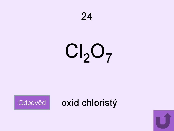 24 Cl 2 O 7 Odpověď oxid chloristý 