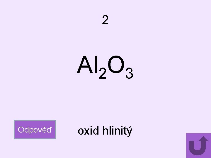 2 Al 2 O 3 Odpověď oxid hlinitý 