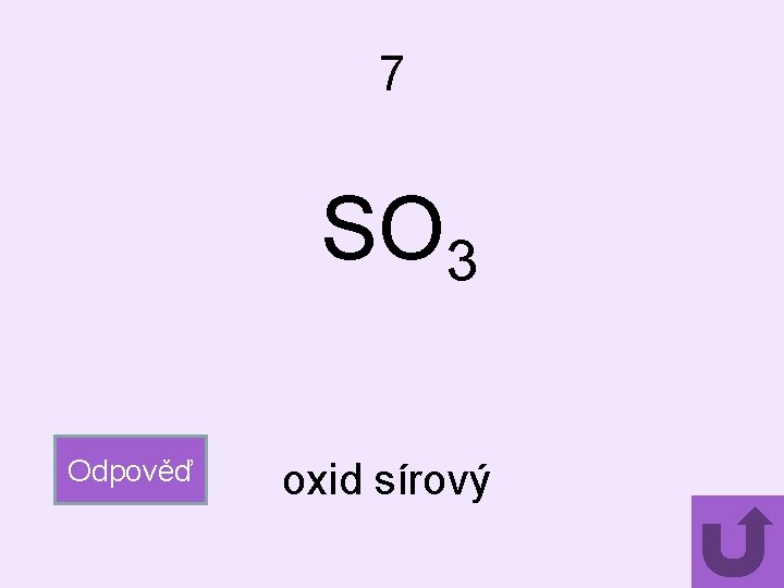 7 SO 3 Odpověď oxid sírový 