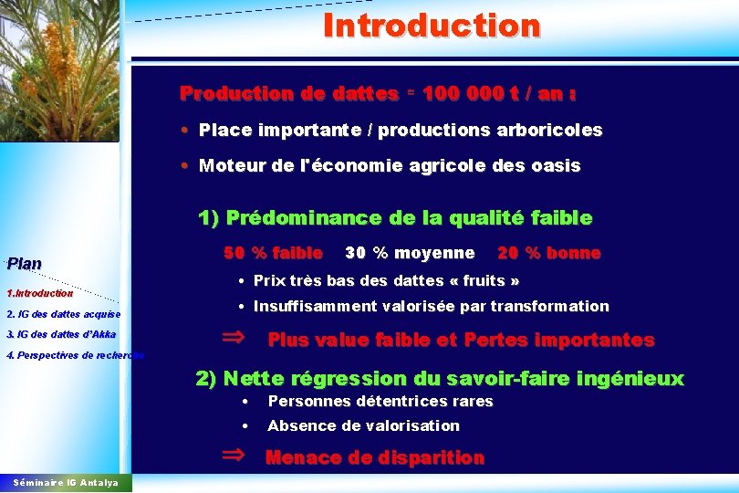 Introduction Production de dattes ≃ 100 000 t / an : • Place importante