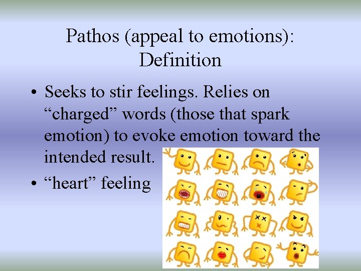 Pathos (appeal to emotions): Definition • Seeks to stir feelings. Relies on “charged” words