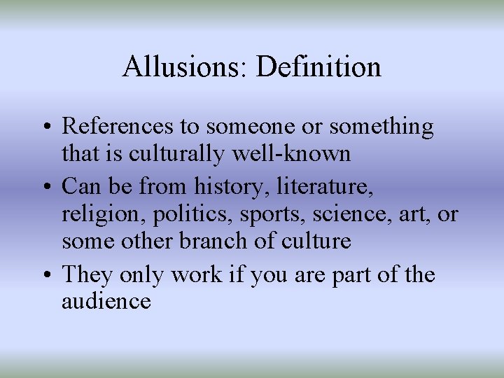 Allusions: Definition • References to someone or something that is culturally well-known • Can
