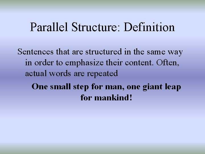 Parallel Structure: Definition Sentences that are structured in the same way in order to