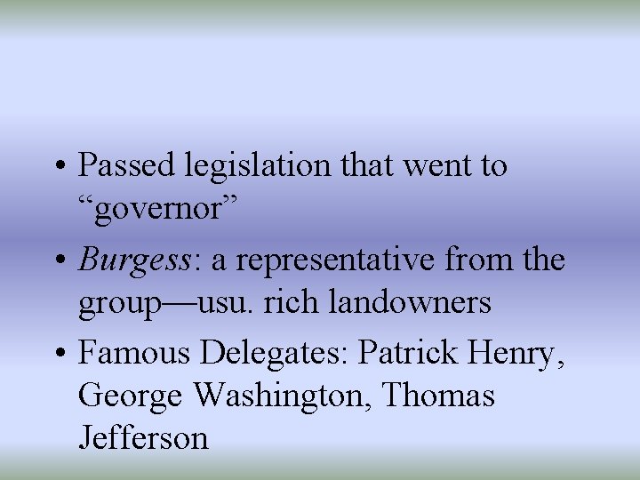  • Passed legislation that went to “governor” • Burgess: a representative from the