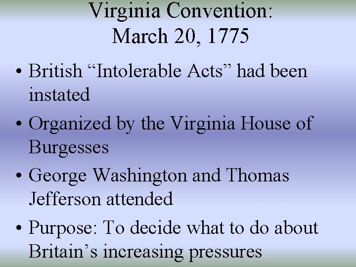 Virginia Convention: March 20, 1775 • British “Intolerable Acts” had been instated • Organized