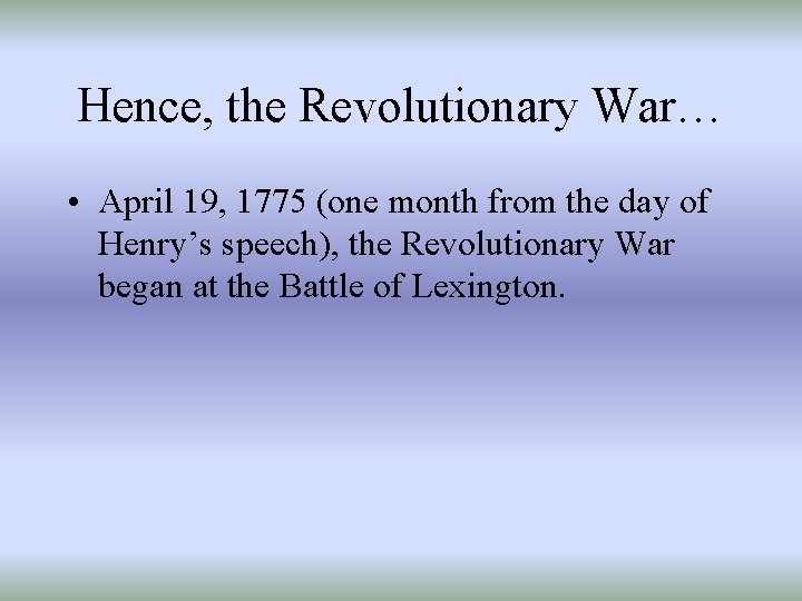Hence, the Revolutionary War… • April 19, 1775 (one month from the day of