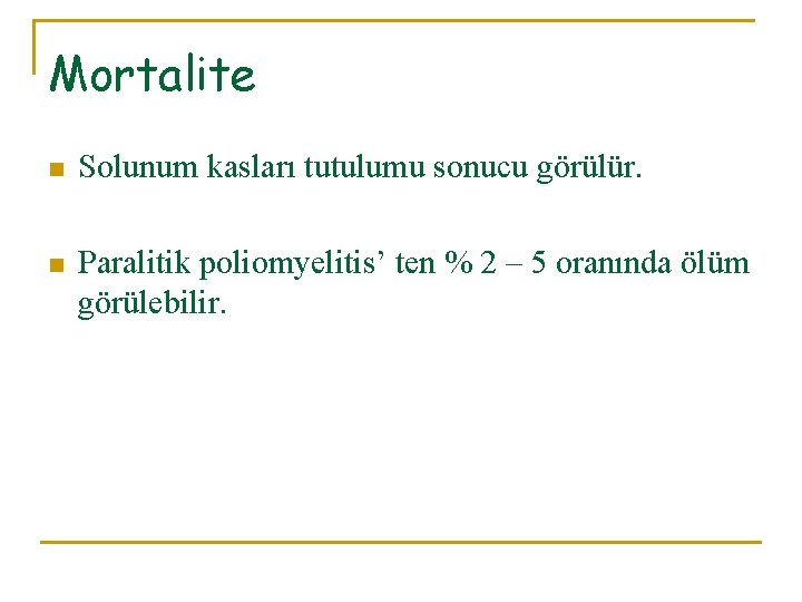 Mortalite n Solunum kasları tutulumu sonucu görülür. n Paralitik poliomyelitis’ ten % 2 –