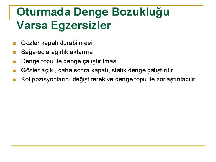 Oturmada Denge Bozukluğu Varsa Egzersizler n n n Gözler kapalı durabilmesi Sağa-sola ağırlık aktarma