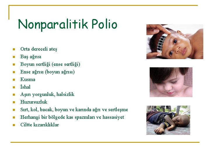 Nonparalitik Polio n n n Orta dereceli ateş Baş ağrısı Boyun sertliği (ense sertliği)