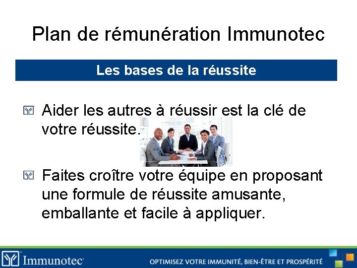 Plan de rémunération Immunotec Les bases de la réussite Aider les autres à réussir