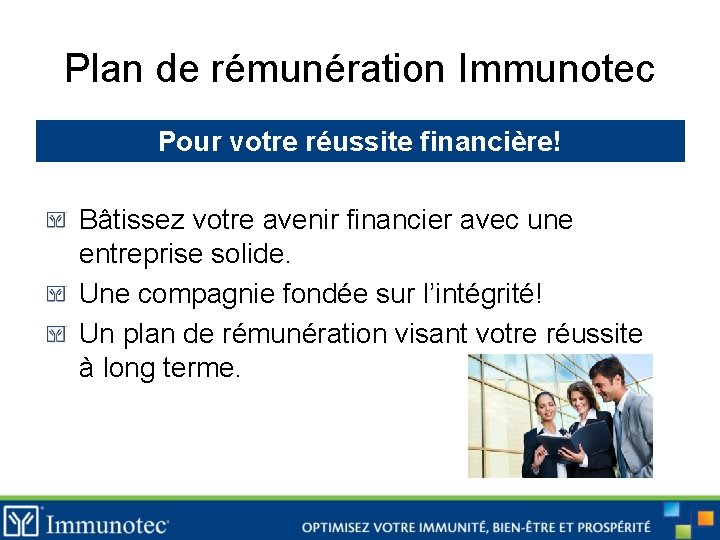 Plan de rémunération Immunotec Pour votre réussite financière! Bâtissez votre avenir financier avec une