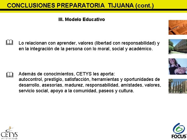 CONCLUSIONES PREPARATORIA TIJUANA (cont. ) III. Modelo Educativo Lo relacionan con aprender, valores (libertad CONCLUSIONES PREPARATORIA TIJUANA (cont. ) III. Modelo Educativo Lo relacionan con aprender, valores (libertad