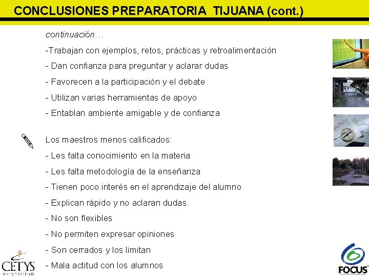 CONCLUSIONES PREPARATORIA TIJUANA (cont. ) continuación… -Trabajan con ejemplos, retos, prácticas y retroalimentación - CONCLUSIONES PREPARATORIA TIJUANA (cont. ) continuación… -Trabajan con ejemplos, retos, prácticas y retroalimentación -