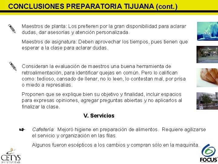 CONCLUSIONES PREPARATORIA TIJUANA (cont. ) Maestros de planta: Los prefieren por la gran disponibilidad CONCLUSIONES PREPARATORIA TIJUANA (cont. ) Maestros de planta: Los prefieren por la gran disponibilidad
