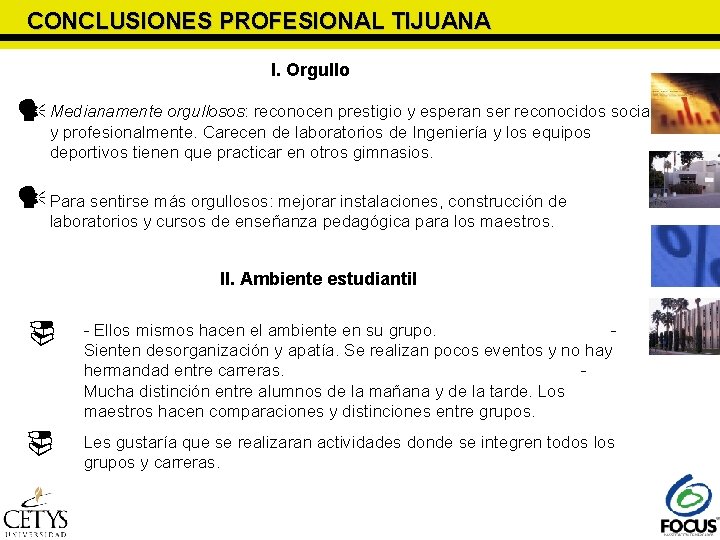 CONCLUSIONES PROFESIONAL TIJUANA I. Orgullo Medianamente orgullosos: reconocen prestigio y esperan ser reconocidos social CONCLUSIONES PROFESIONAL TIJUANA I. Orgullo Medianamente orgullosos: reconocen prestigio y esperan ser reconocidos social