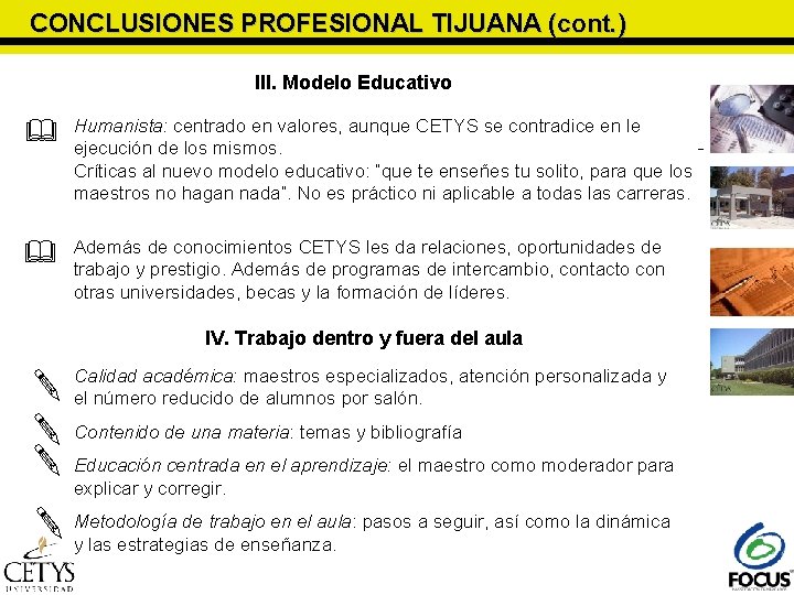 CONCLUSIONES PROFESIONAL TIJUANA (cont. ) III. Modelo Educativo Humanista: centrado en valores, aunque CETYS CONCLUSIONES PROFESIONAL TIJUANA (cont. ) III. Modelo Educativo Humanista: centrado en valores, aunque CETYS
