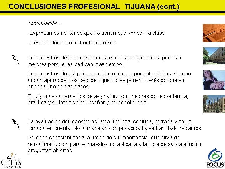 CONCLUSIONES PROFESIONAL TIJUANA (cont. ) continuación… -Expresan comentarios que no tienen que ver con CONCLUSIONES PROFESIONAL TIJUANA (cont. ) continuación… -Expresan comentarios que no tienen que ver con
