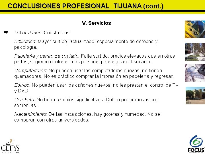 CONCLUSIONES PROFESIONAL TIJUANA (cont. ) V. Servicios Laboratorios: Construirlos. Biblioteca: Mayor surtido, actualizado, especialmente CONCLUSIONES PROFESIONAL TIJUANA (cont. ) V. Servicios Laboratorios: Construirlos. Biblioteca: Mayor surtido, actualizado, especialmente