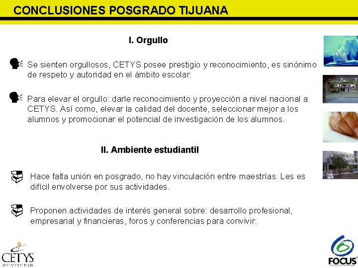 CONCLUSIONES POSGRADO TIJUANA I. Orgullo Se sienten orgullosos, CETYS posee prestigio y reconocimiento, es CONCLUSIONES POSGRADO TIJUANA I. Orgullo Se sienten orgullosos, CETYS posee prestigio y reconocimiento, es