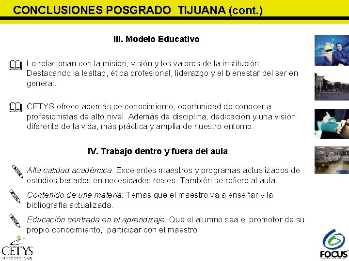 CONCLUSIONES POSGRADO TIJUANA (cont. ) III. Modelo Educativo Lo relacionan con la misión, visión CONCLUSIONES POSGRADO TIJUANA (cont. ) III. Modelo Educativo Lo relacionan con la misión, visión