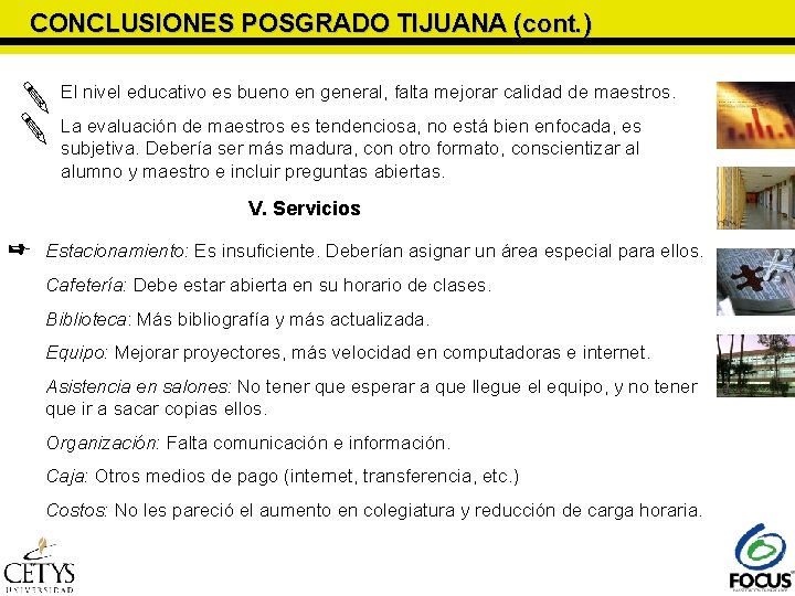 CONCLUSIONES POSGRADO TIJUANA (cont. ) El nivel educativo es bueno en general, falta CONCLUSIONES POSGRADO TIJUANA (cont. ) El nivel educativo es bueno en general, falta