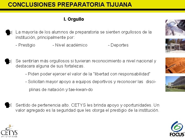 CONCLUSIONES PREPARATORIA TIJUANA I. Orgullo La mayoría de los alumnos de preparatoria se sienten CONCLUSIONES PREPARATORIA TIJUANA I. Orgullo La mayoría de los alumnos de preparatoria se sienten