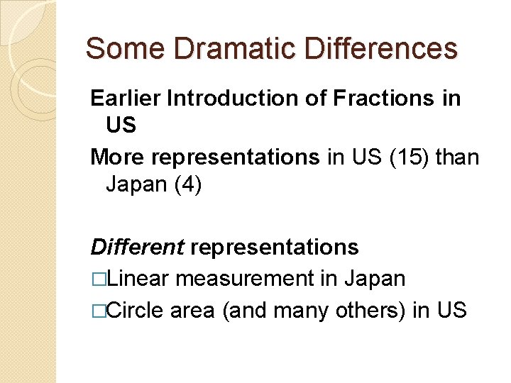 Some Dramatic Differences Earlier Introduction of Fractions in US More representations in US (15)