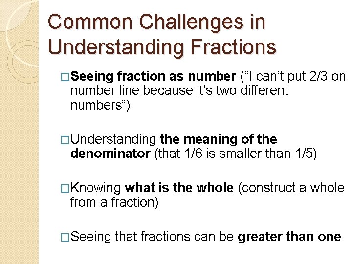 Common Challenges in Understanding Fractions �Seeing fraction as number (“I can’t put 2/3 on