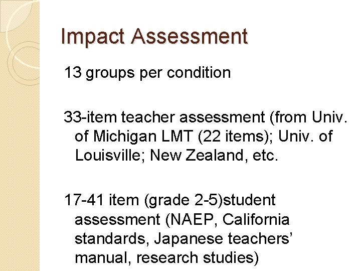 Impact Assessment 13 groups per condition 33 -item teacher assessment (from Univ. of Michigan