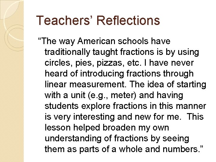 Teachers’ Reflections “The way American schools have traditionally taught fractions is by using circles,