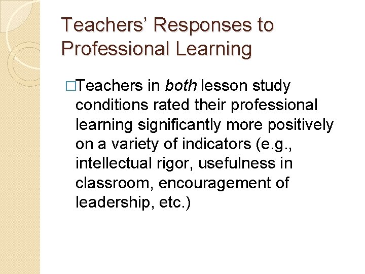 Teachers’ Responses to Professional Learning �Teachers in both lesson study conditions rated their professional