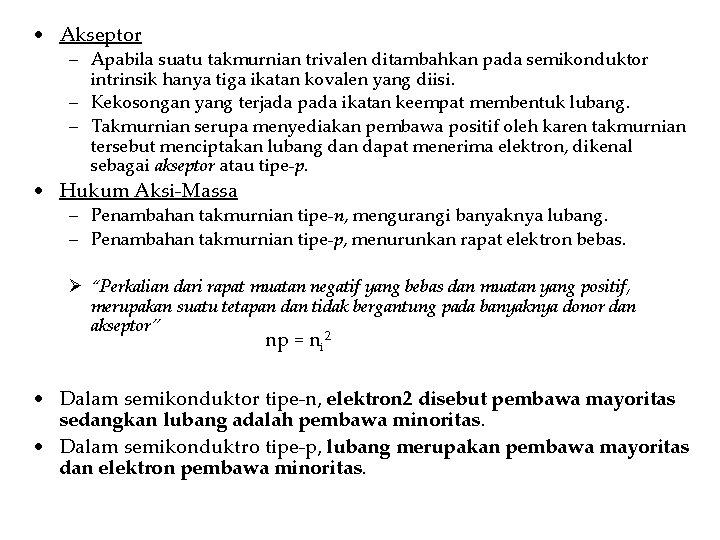  • Akseptor – Apabila suatu takmurnian trivalen ditambahkan pada semikonduktor intrinsik hanya tiga
