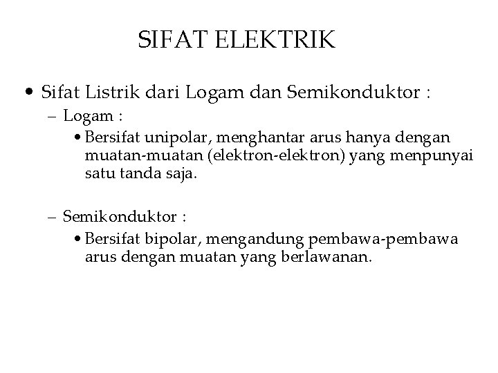 SIFAT ELEKTRIK • Sifat Listrik dari Logam dan Semikonduktor : – Logam : •