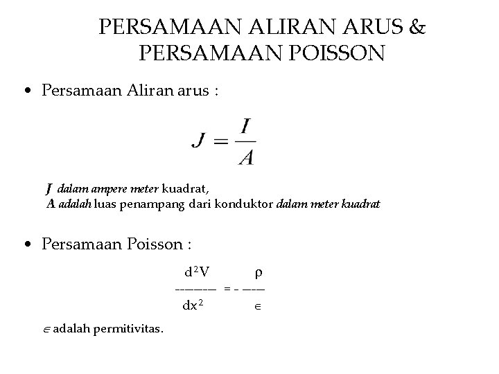 PERSAMAAN ALIRAN ARUS & PERSAMAAN POISSON • Persamaan Aliran arus : J dalam ampere