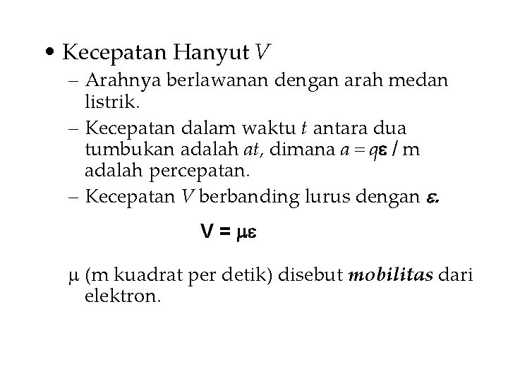  • Kecepatan Hanyut V – Arahnya berlawanan dengan arah medan listrik. – Kecepatan